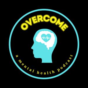 Overcome - A Mental Health Podcast