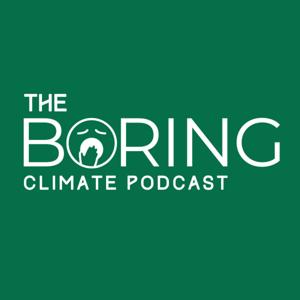 The Boring Climate Podcast