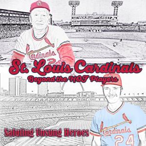 St. Louis Cardinals: Beyond the HOF- Saluting Unsung Heroes