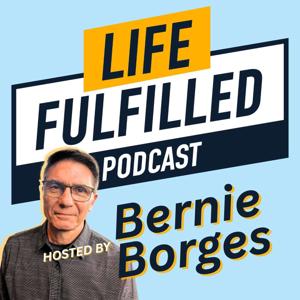 Life Fulfilled Podcast — Ever wonder? “Is this all there is?”