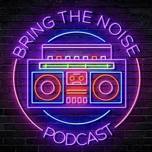Bring The Noise Podcast
