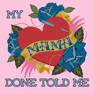 My Mama Done Told Me