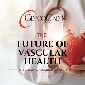The Future of Vascular Health brought to you by Glycocalyx Research Institute
