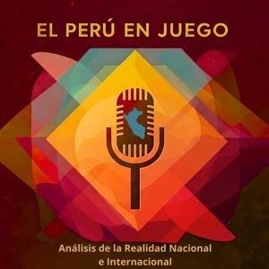 El Perú en Juego: Análisis de la realidad nacional e internacional