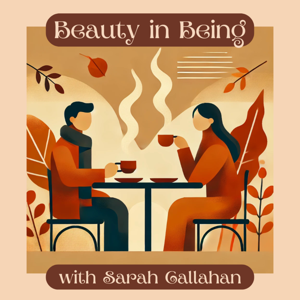 Beauty in Being with Sarah Callahan