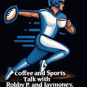 Coffee and Sports Talk With Robby P and Jaymoney