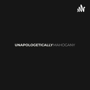 Unapologetically Mahogany