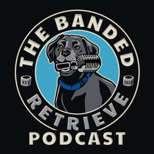 The Banded Retrieve Podcast
