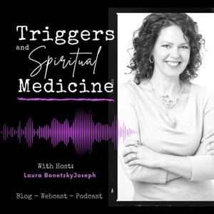 Triggers & Spiritual Medicine