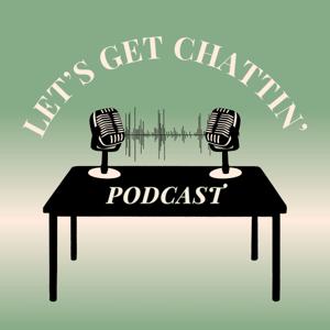 Let's Get Chattin' Podcast
