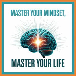 Master Your Mindset, Master Your Life