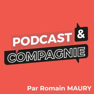 Podcast et Compagnie par Romain MAURY