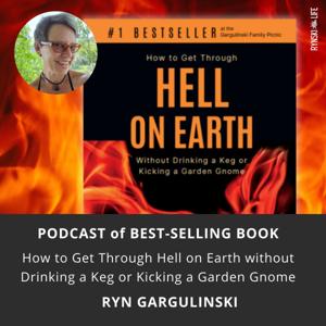 How to Get Through Hell on Earth without Drinking a Keg or Kicking a Garden Gnome