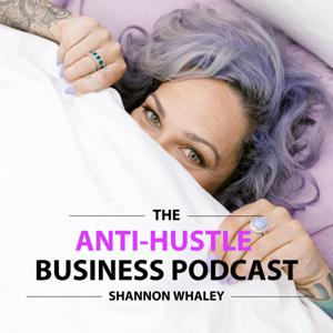 The Anti Hustle Business Podcast
