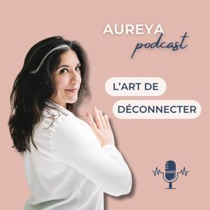 Aureya Podcast : L'Art de Déconnecter