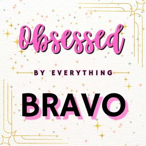 Obsessed by Everything Bravo