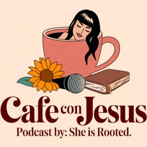 CAFE CON JESUS By: She Is Rooted