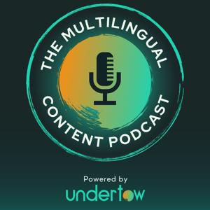 The Multilingual Content Podcast, Powered by Undertow