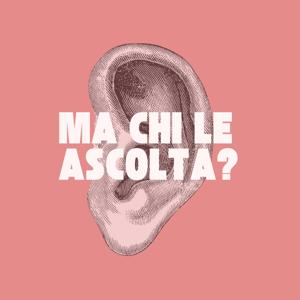 MA CHI LE ASCOLTA?