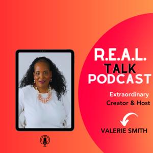 Valerie's R.E.A.L Talk Podcast