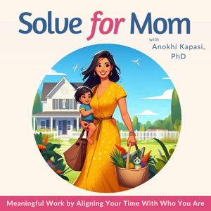 Solve for Mom | Work Life Balance, Find Purpose, Prioritize, Manage Time, Career Planning, Flexible Job,
