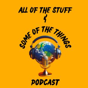 All Of The Stuff And Some Of The Things