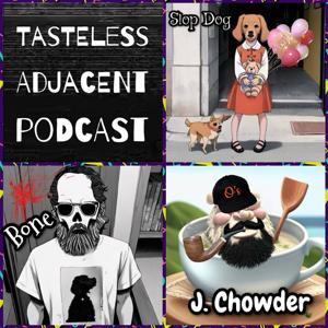 Tasteless Adjacent Podcast