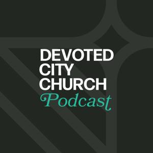 Devoted City Church Podcast