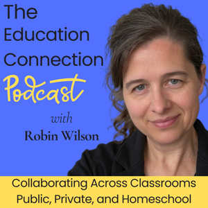 The Education Connection with Robin Wilson | Public Private and Homeschool Teachers