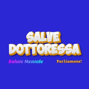 Salve Dottoressa - Video Podcast - Salute Mentale? Parliamone!