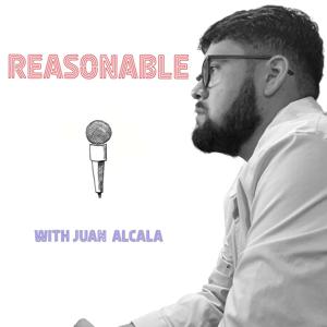 Reasonable with Juan Alcala