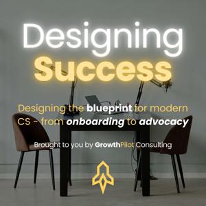 Designing Success: Designing the Blueprint for Modern CS, from Onboarding to Advocacy