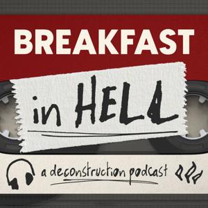 Breakfast in Hell: A Deconstruction Podcast