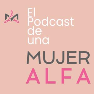 El Podcast de Una Mujer Alfa