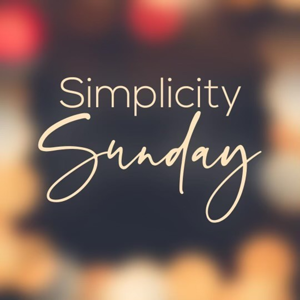 Simplicity Sunday Podcast