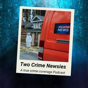 Two Crime Newsies: A True Crime Podcast