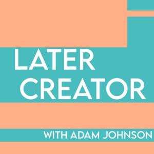 Later Creator Podcast