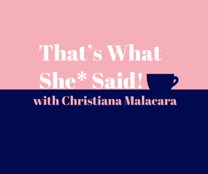 That's What She Said with Christiana Malacara