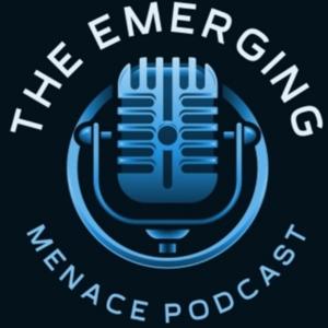 The Emerging Menace Podcast