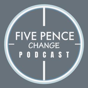 Five Pence Change Podcast
