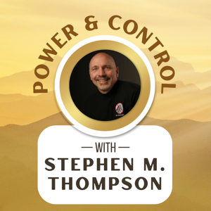 Power & Control Podcast with Stephen M. Thompson