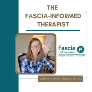 The Fascia-Informed Therapist Podcast; Occupational Therapy, Myofascial Release, Fascial System, Posture, Movement, and More
