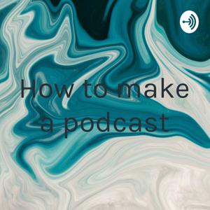 How to make a podcast by Madison McMinn