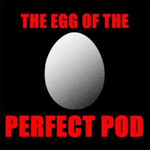 The Egg of the Perfect Pod