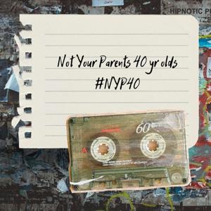 Not Your Parents 40 Year Olds
