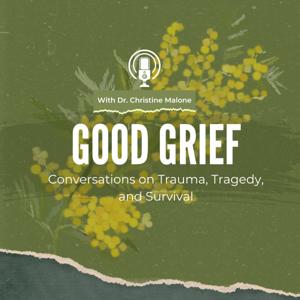 Good Grief by Dr. Christine Malone