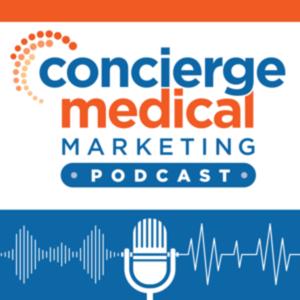 Concierge Medical Marketing Podcast