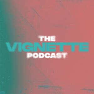 The Vignette Podcast