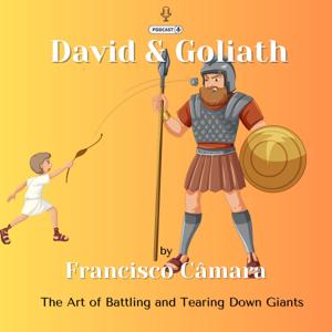 David & Goliath - The Art of Battling and Tearing Down Giants
