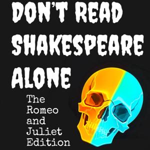 Don’t Read Shakespeare Alone: The Romeo and Juliet Edition by mauraatwood